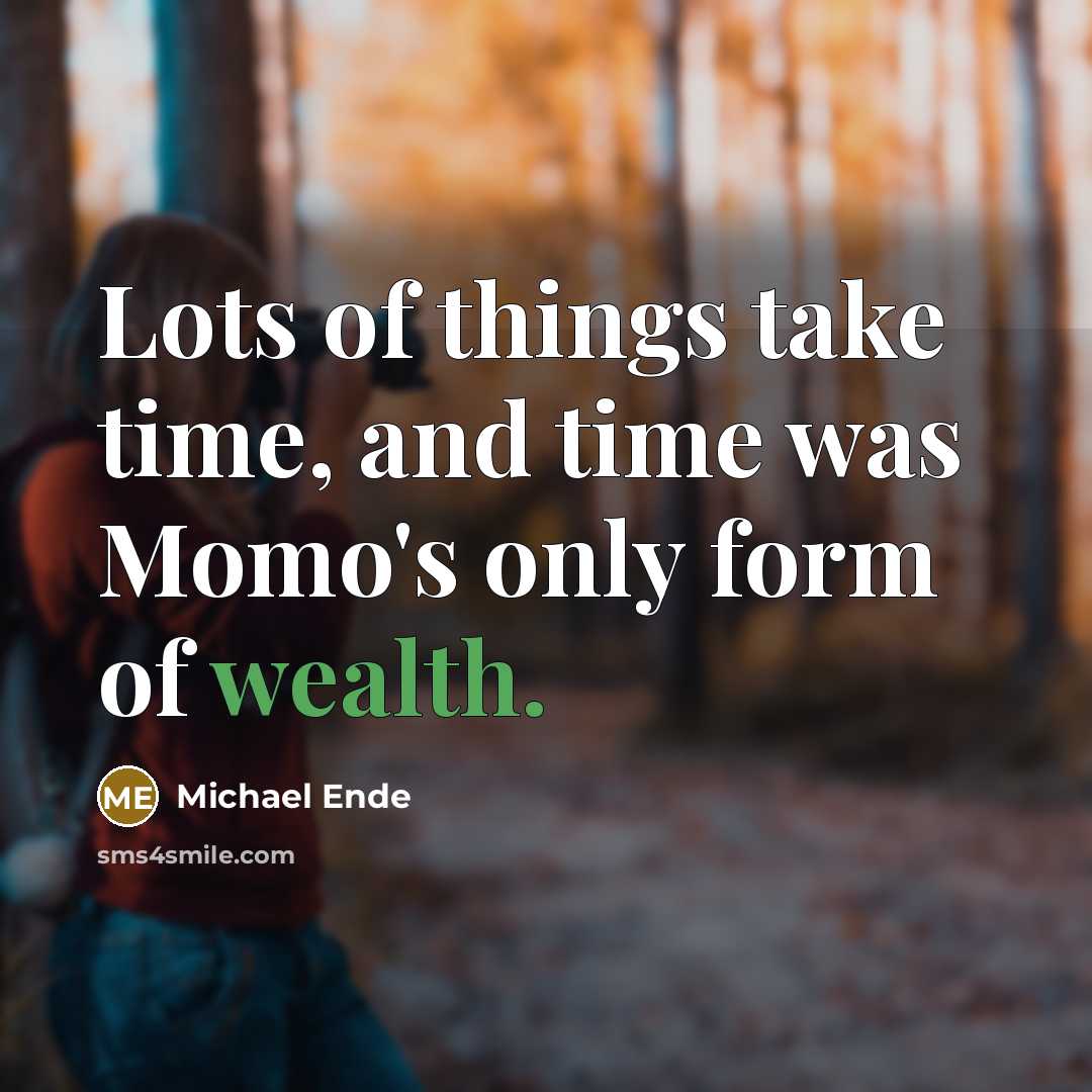 “Lots of things take time, and time was Momo's only…” quote by Michael Ende