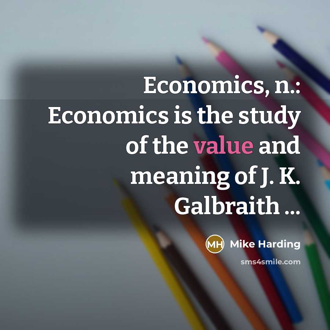 “Economics, n.: Economics is the study of the value and…” quote by Mike Harding