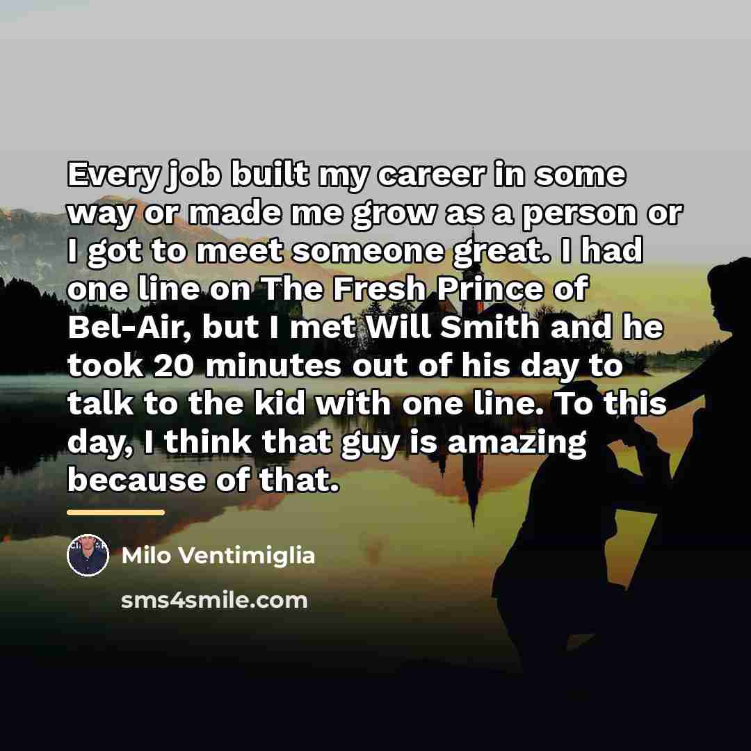 “Every job built my career in some way or made…” quote by Milo Ventimiglia