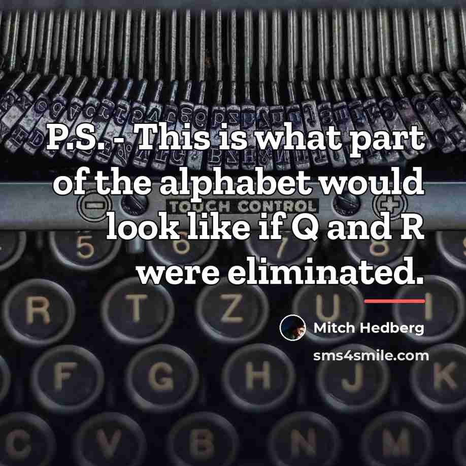 “P.S. - This is what part of the alphabet would…” quote by Mitch Hedberg