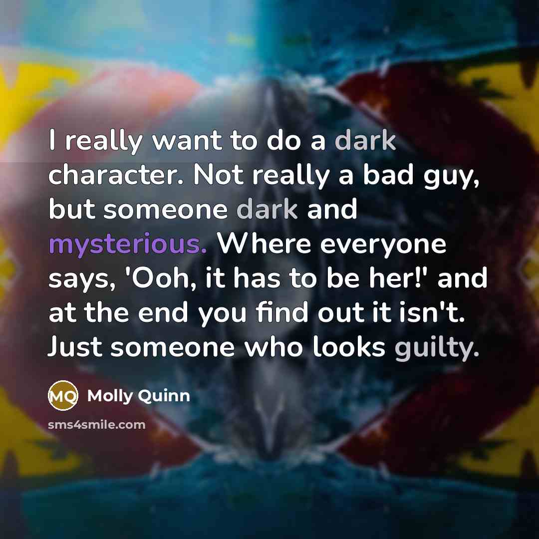 “I really want to do a dark character. Not really…” quote by Molly Quinn