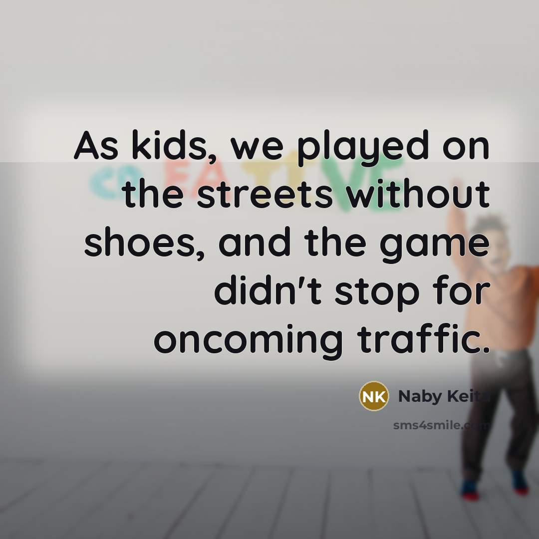 “As kids, we played on the streets without shoes, and…” quote by Naby Keita