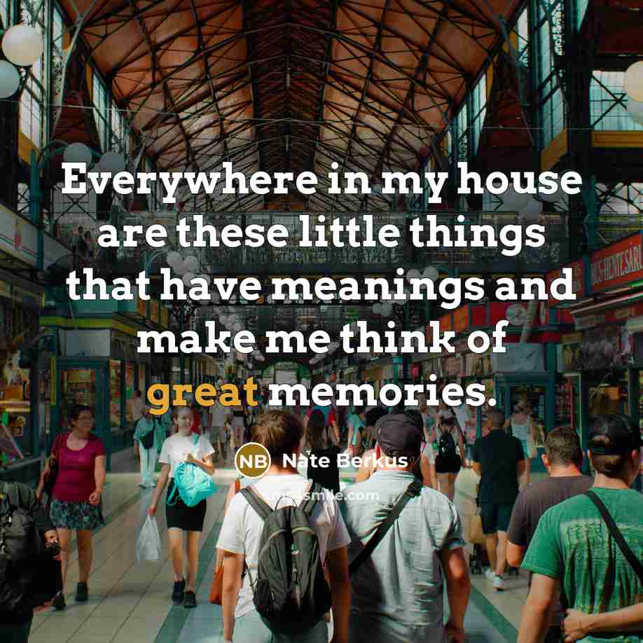 “Everywhere in my house are these little things that have…” quote by Nate Berkus