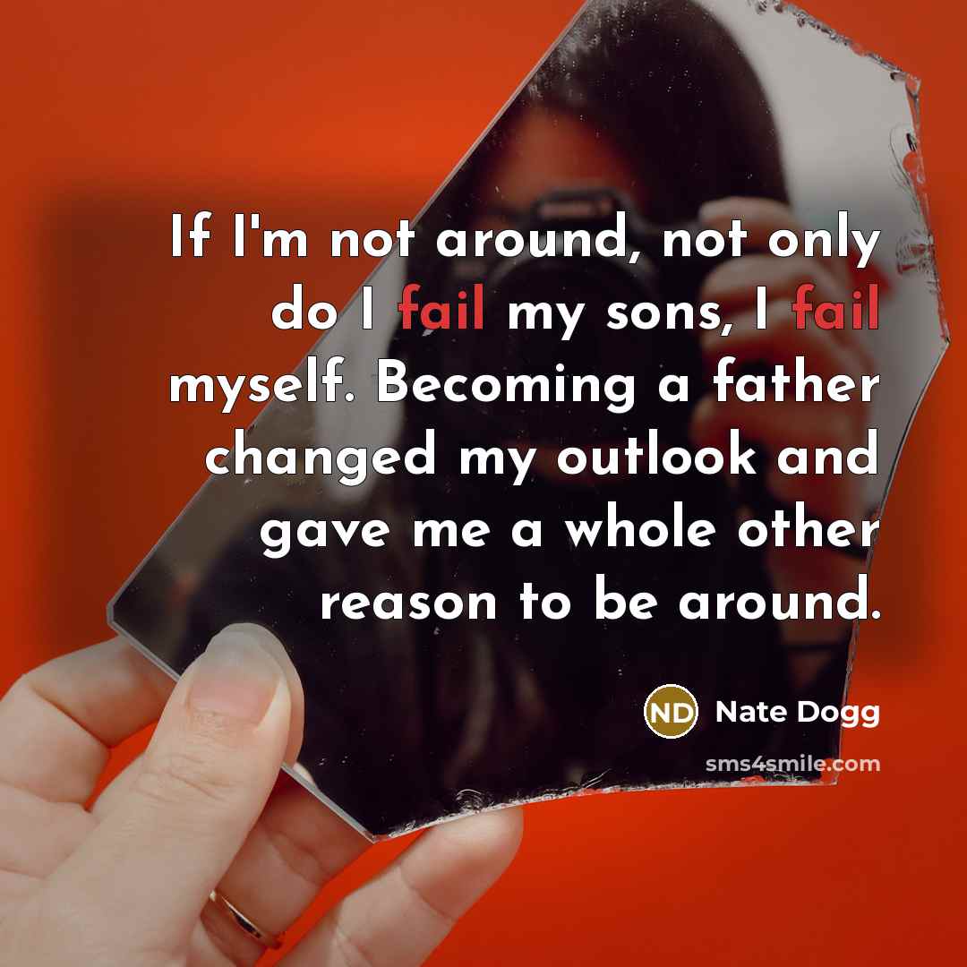 “If I'm not around, not only do I fail my…” quote by Nate Dogg