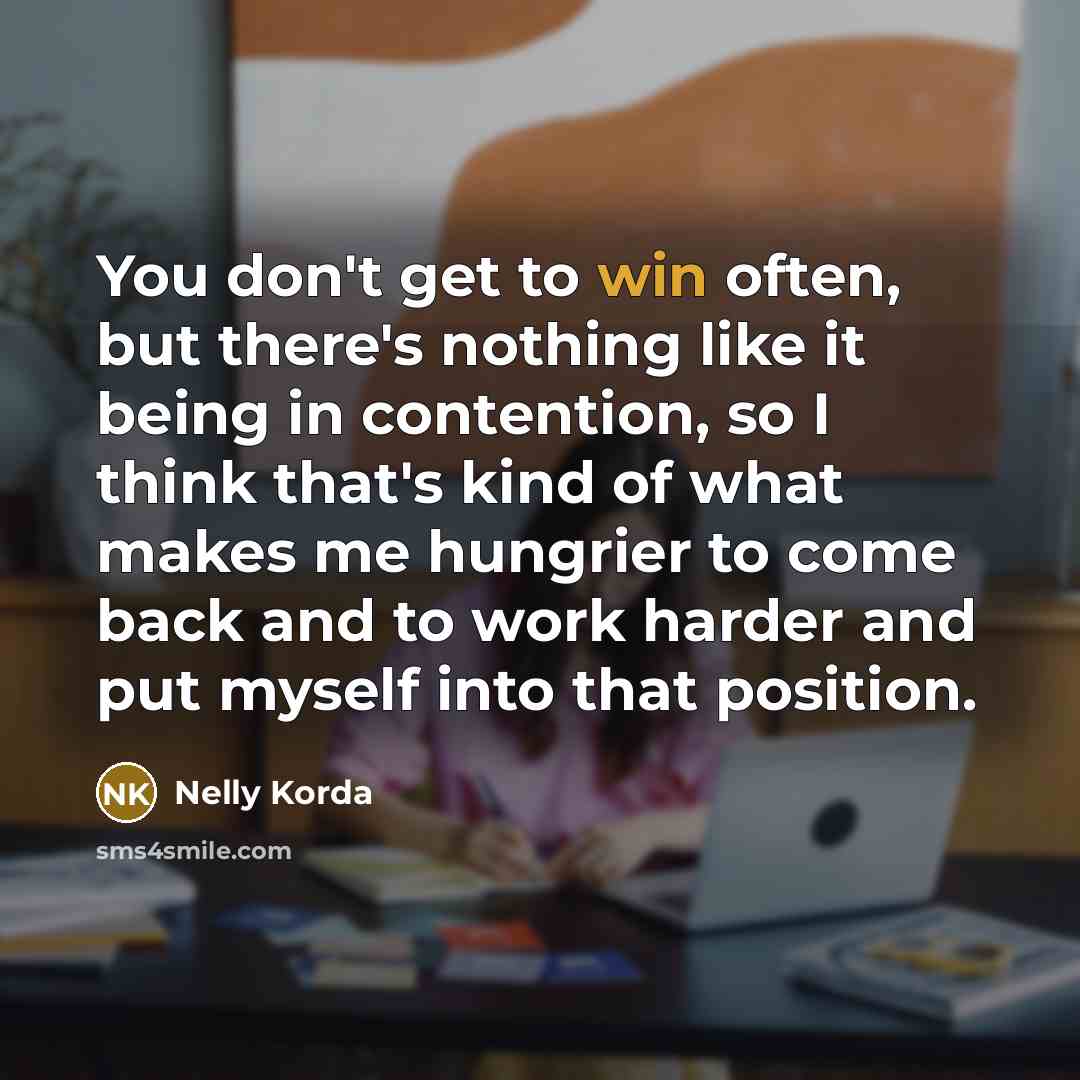 “You don't get to win often, but there's nothing like…” quote by Nelly Korda
