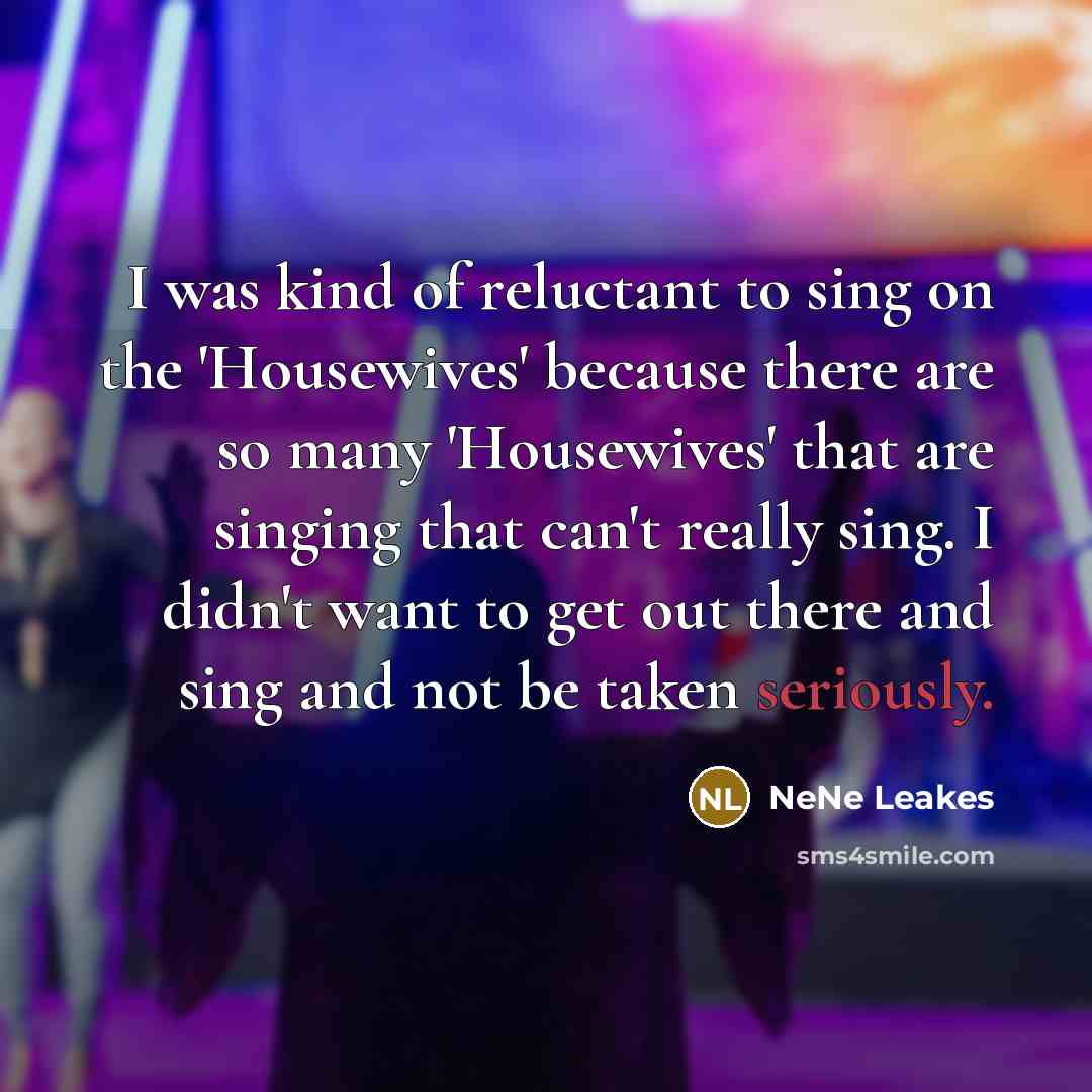 “I was kind of reluctant to sing on the 'Housewives'…” quote by NeNe Leakes