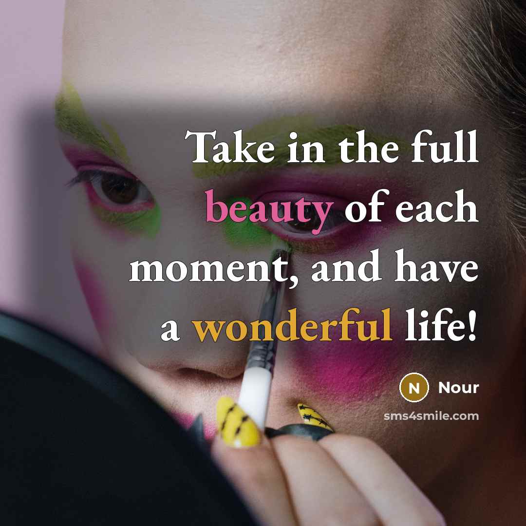 “Take in the full beauty of each moment, and have…” quote by Nour