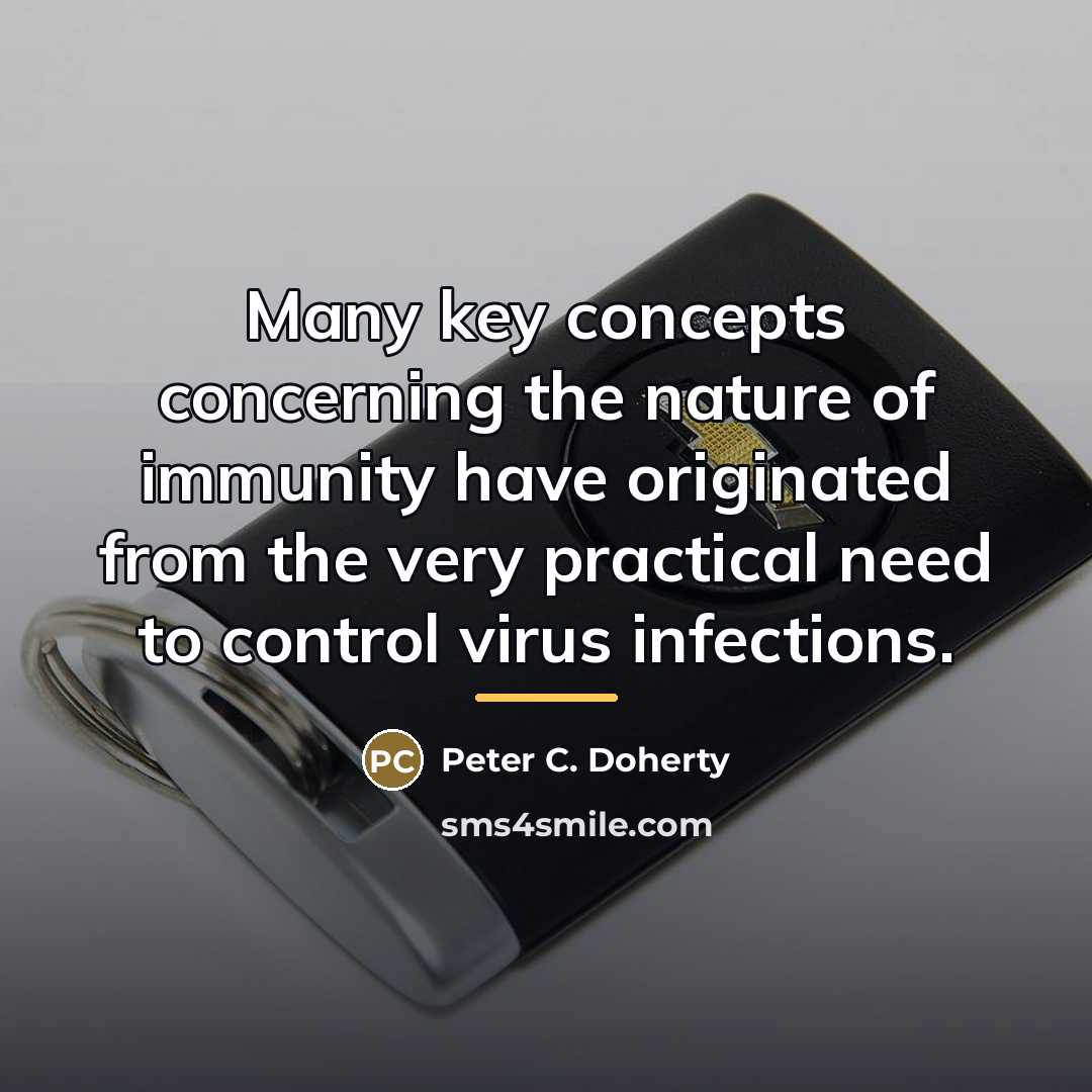 “Many key concepts concerning the nature of immunity have originated…” quote by Peter C. Doherty