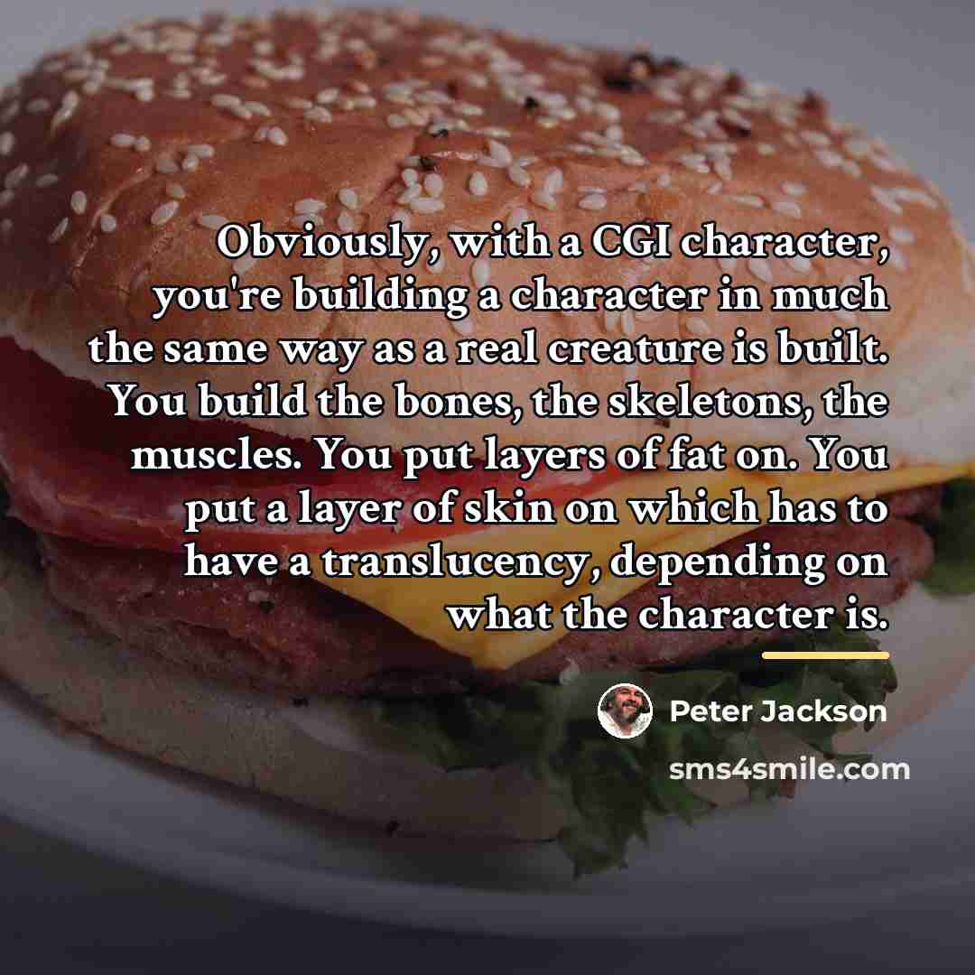 “Obviously, with a CGI character, you're building a character in…” quote by Peter Jackson