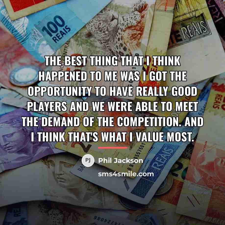 “The best thing that I think happened to me was…” quote by Phil Jackson
