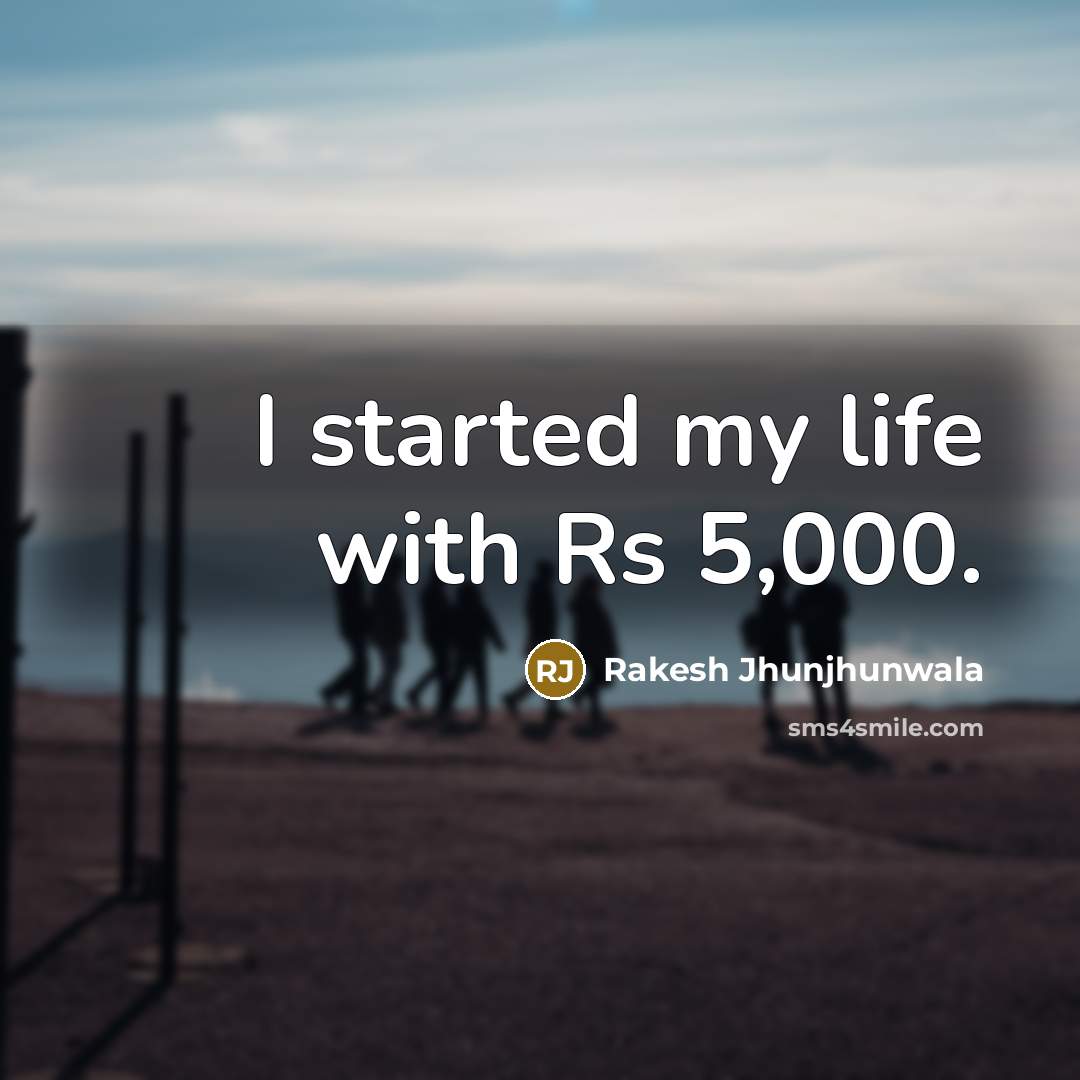 “I started my life with Rs 5,000.…” quote by Rakesh Jhunjhunwala