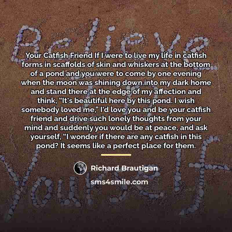 “Your Catfish Friend If I were to live my life…” quote by Richard Brautigan