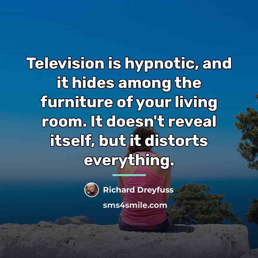 “Television is hypnotic, and it hides among the furniture of…” quote by Richard Dreyfuss
