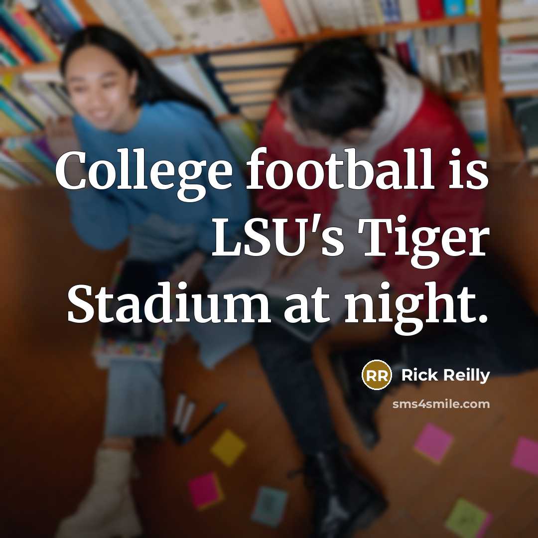 “College football is LSU's Tiger Stadium at night.…” quote by Rick Reilly