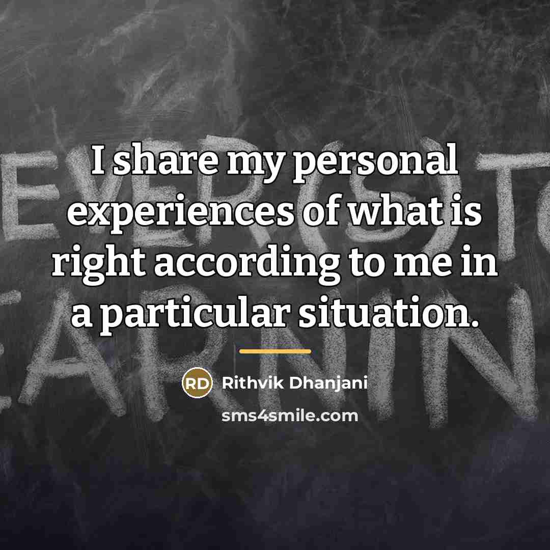 “I share my personal experiences of what is right according…” quote by Rithvik Dhanjani
