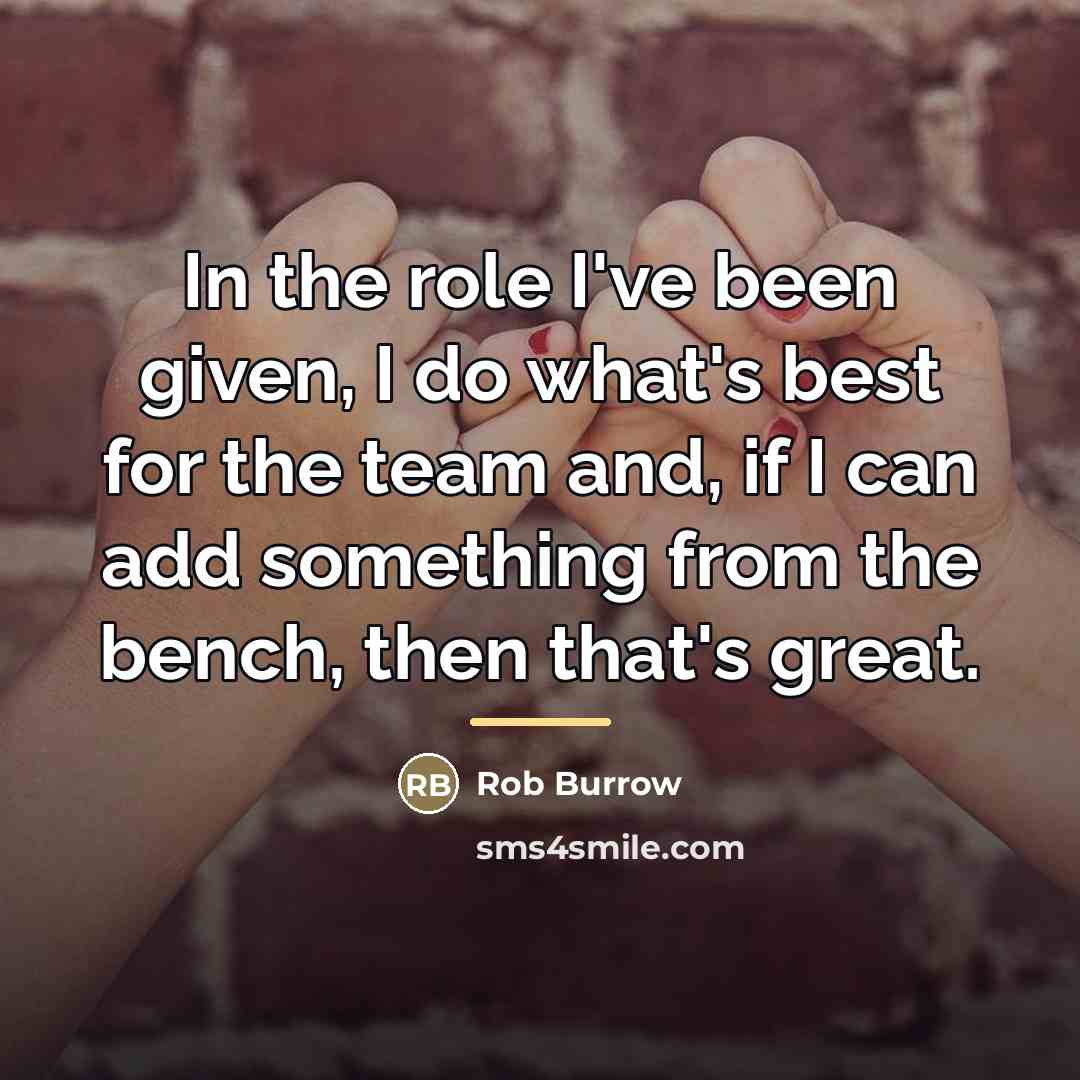 “In the role I've been given, I do what's best…” quote by Rob Burrow