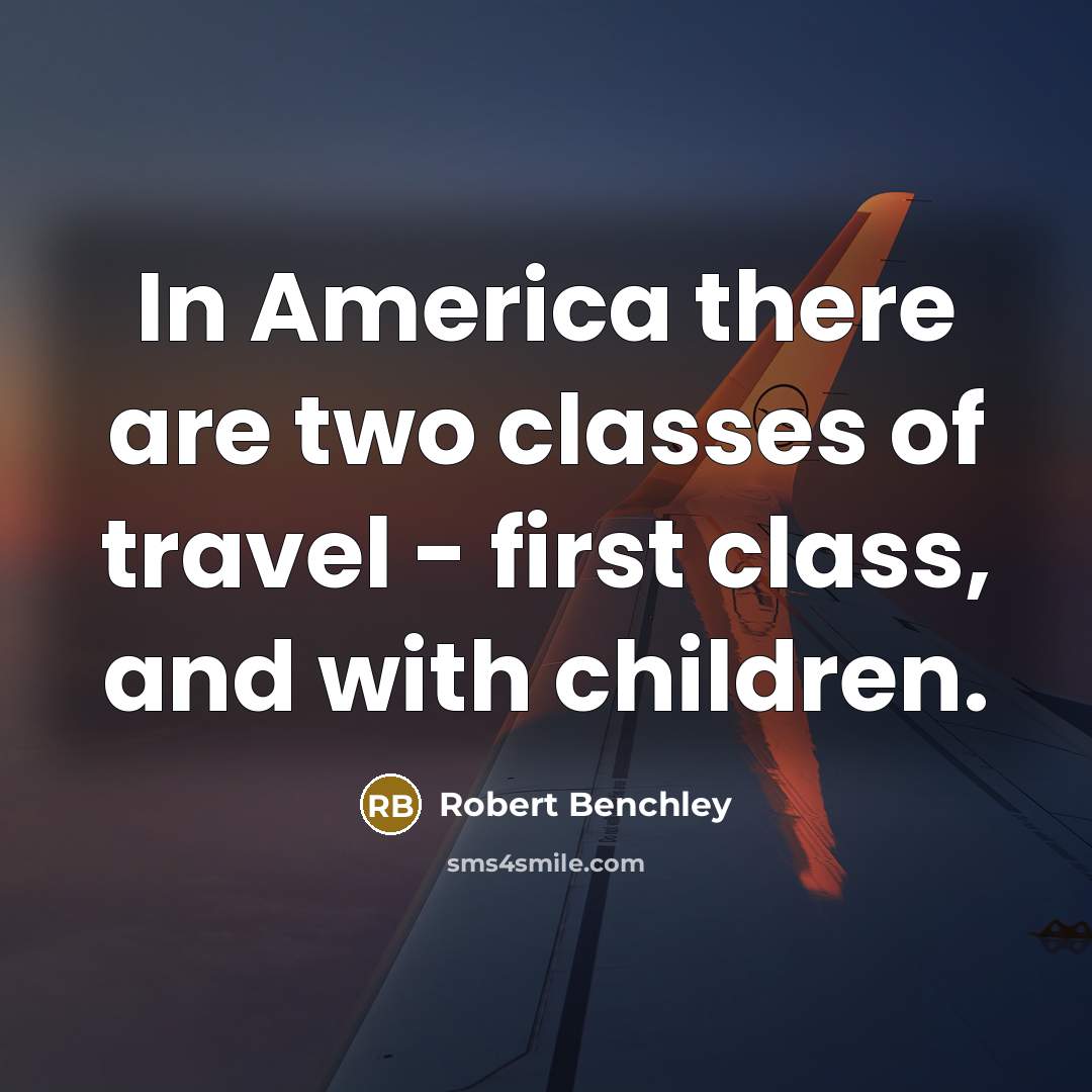 “In America there are two classes of travel - first…” quote by Robert Benchley