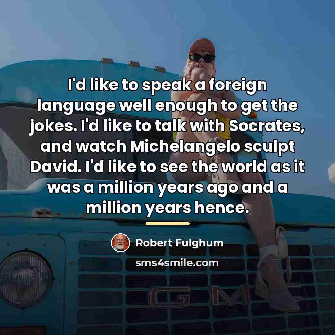 “I'd like to speak a foreign language well enough to…” quote by Robert Fulghum