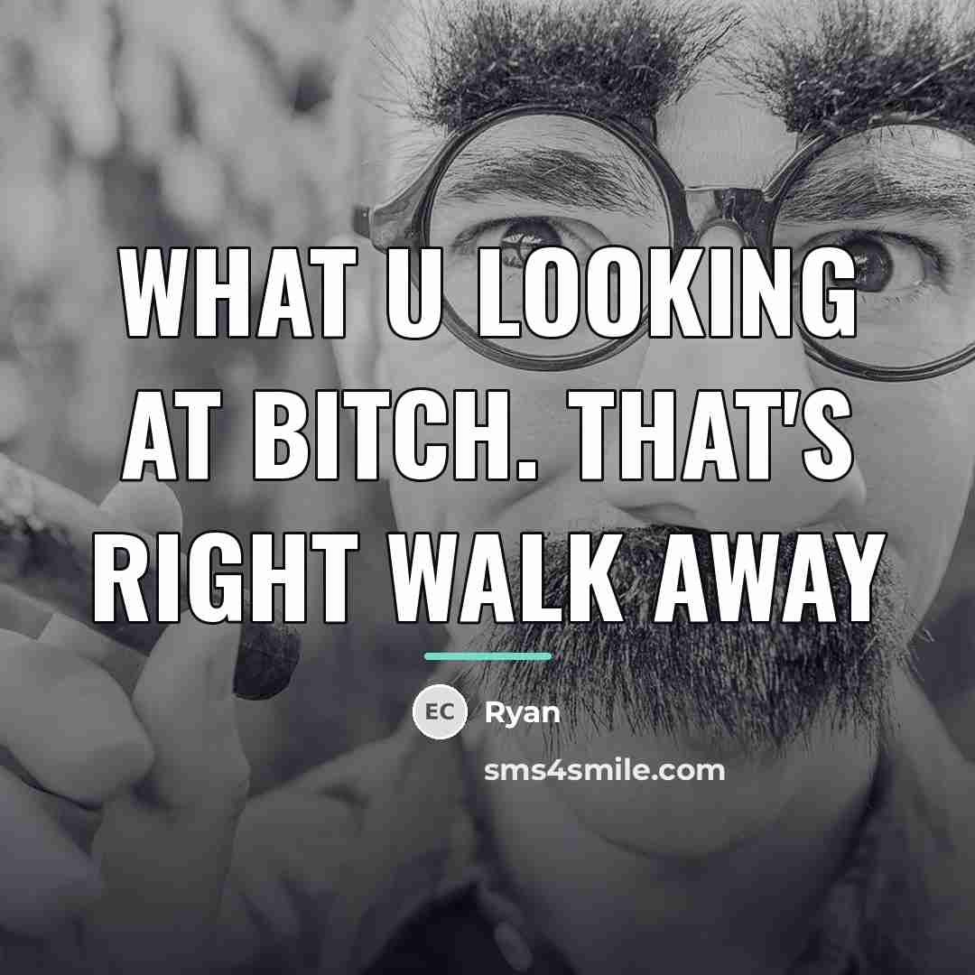 “What u looking at bitch. That's right walk away…” quote by Ryan