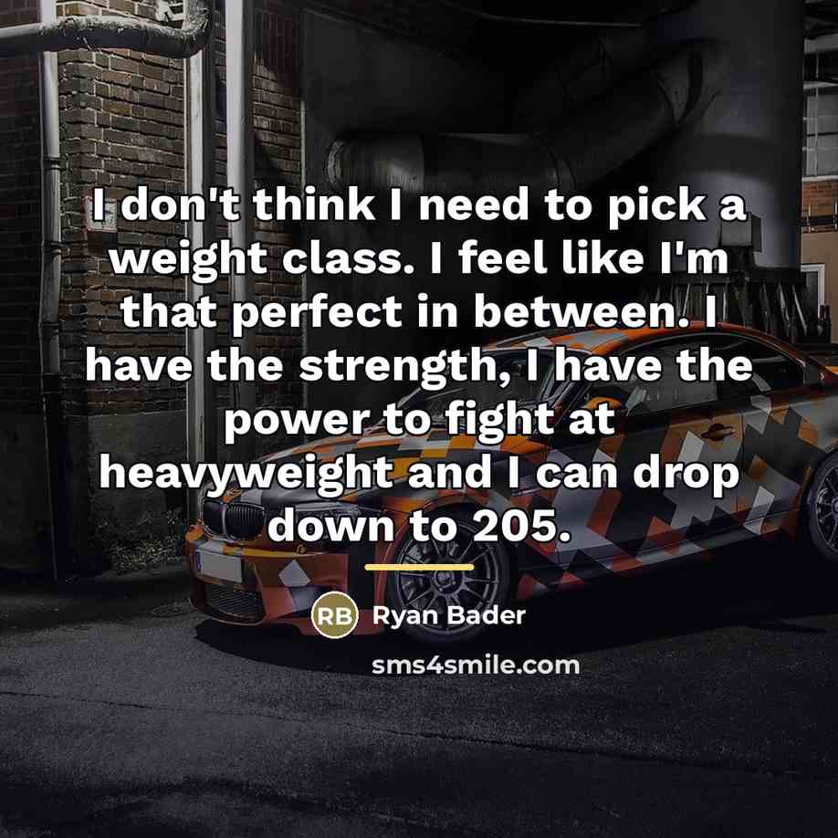 “I don't think I need to pick a weight class.…” quote by Ryan Bader