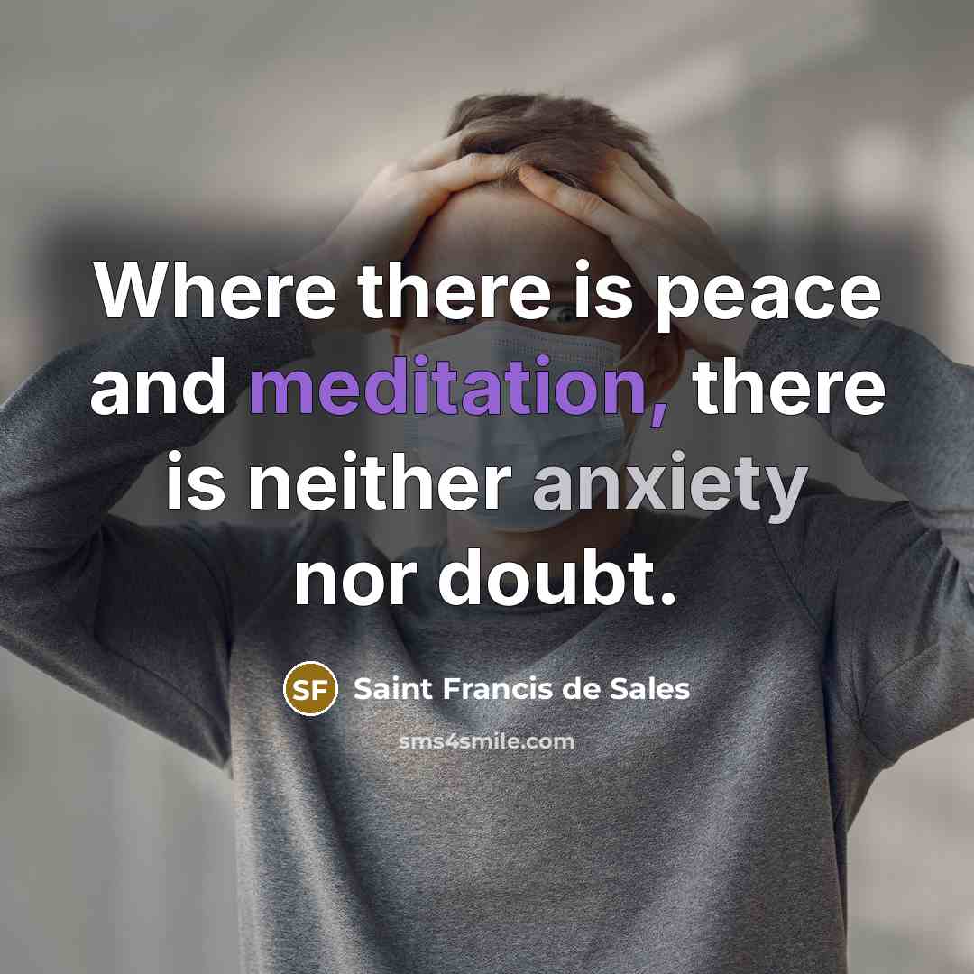 “Where there is peace and meditation, there is neither anxiety…” quote by Saint Francis de Sales