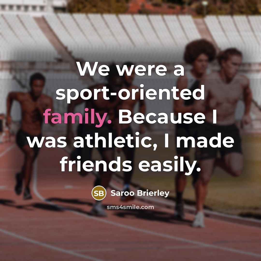“We were a sport-oriented family. Because I was athletic, I…” quote by Saroo Brierley