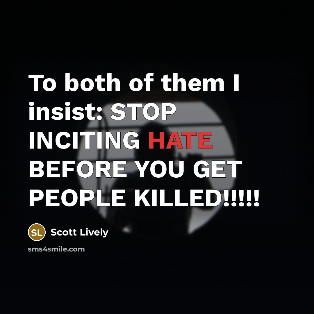 “To both of them I insist: STOP INCITING HATE BEFORE…” quote by Scott Lively