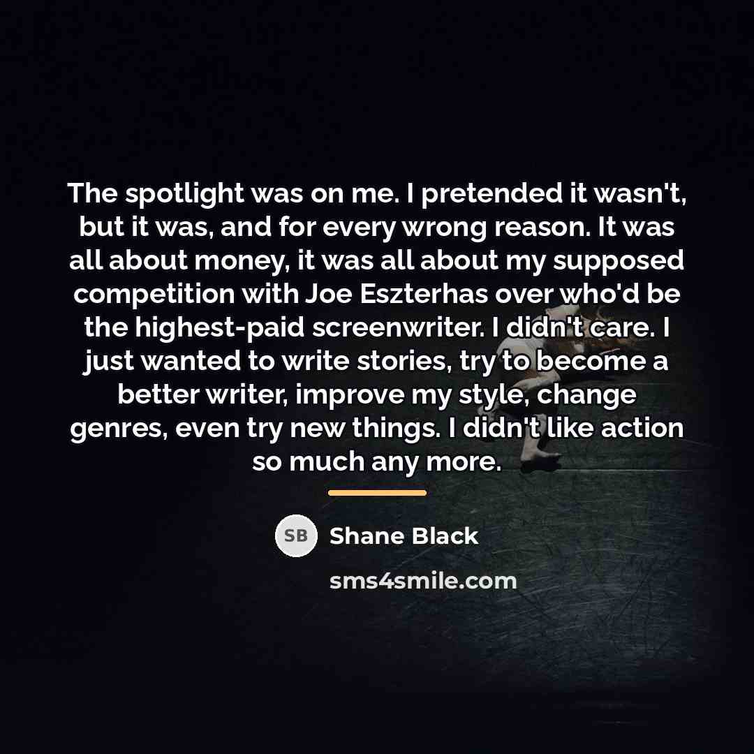“The spotlight was on me. I pretended it wasn't, but…” quote by Shane Black