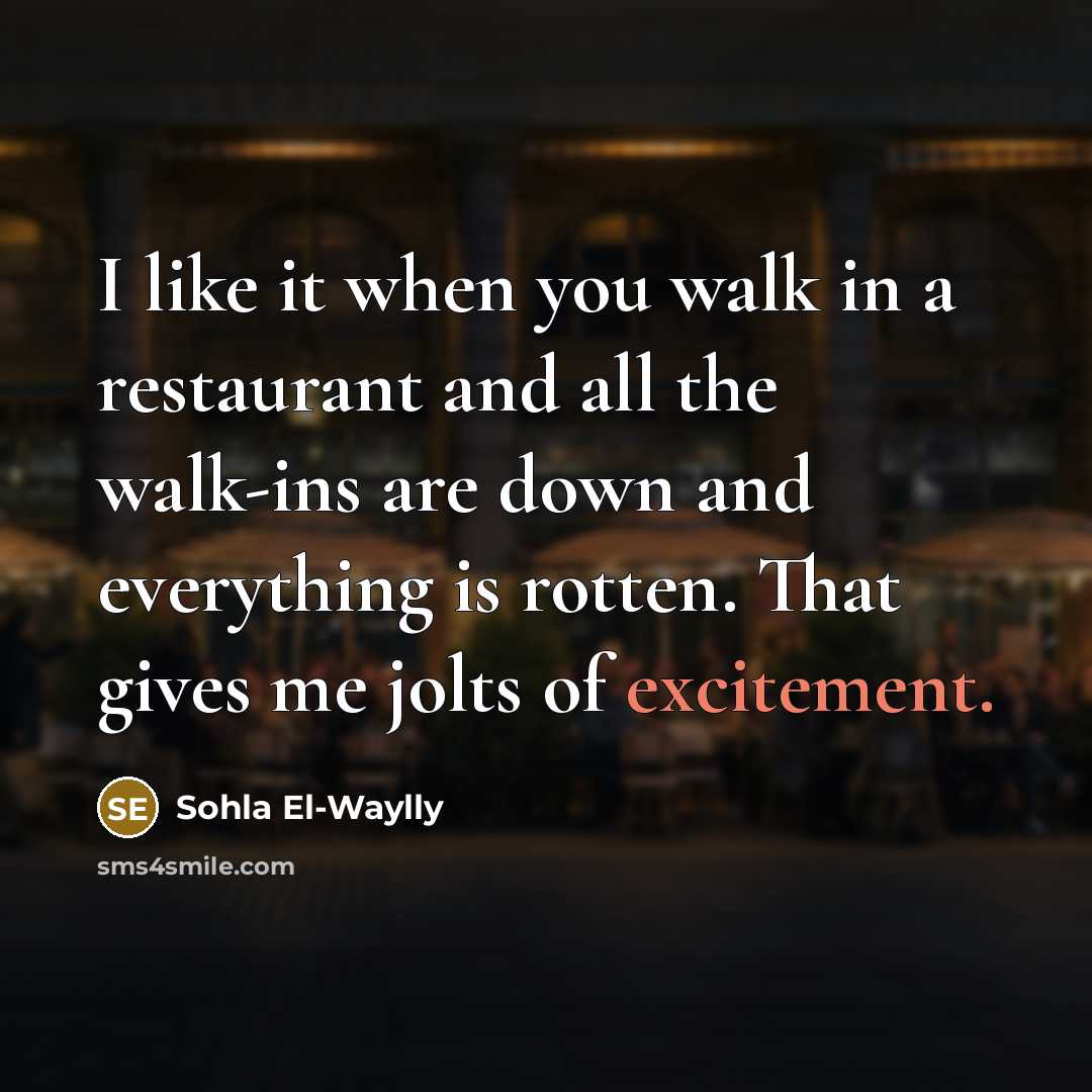 “I like it when you walk in a restaurant and…” quote by Sohla El-Waylly