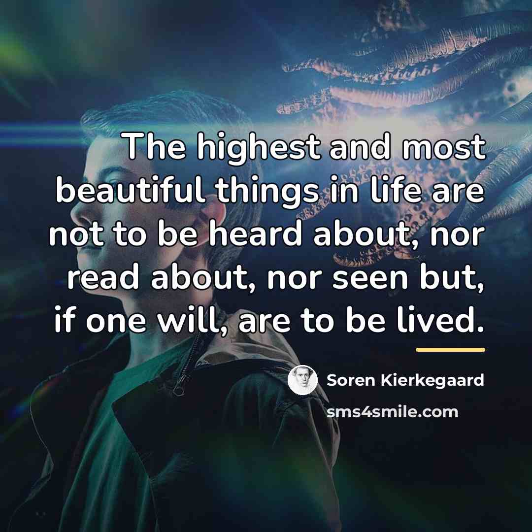 “The highest and most beautiful things in life are not…” quote by Soren Kierkegaard