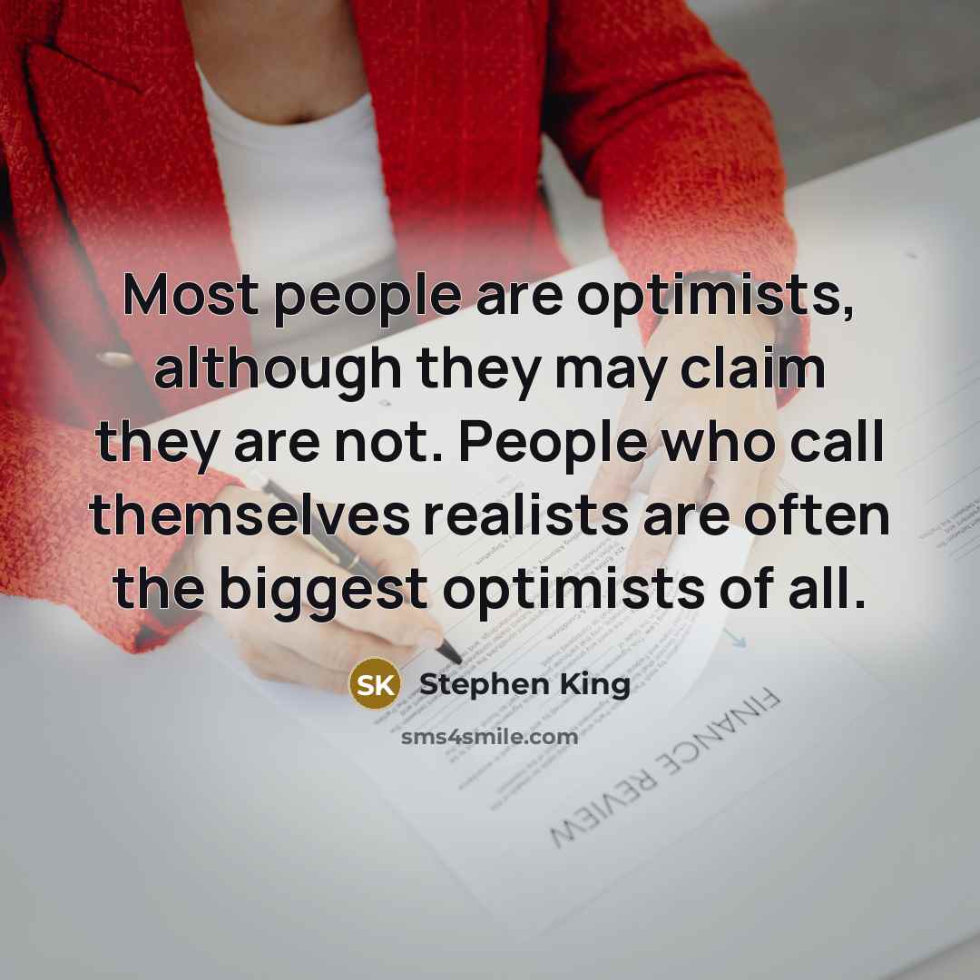 “Most people are optimists, although they may claim they are…” quote by Stephen King