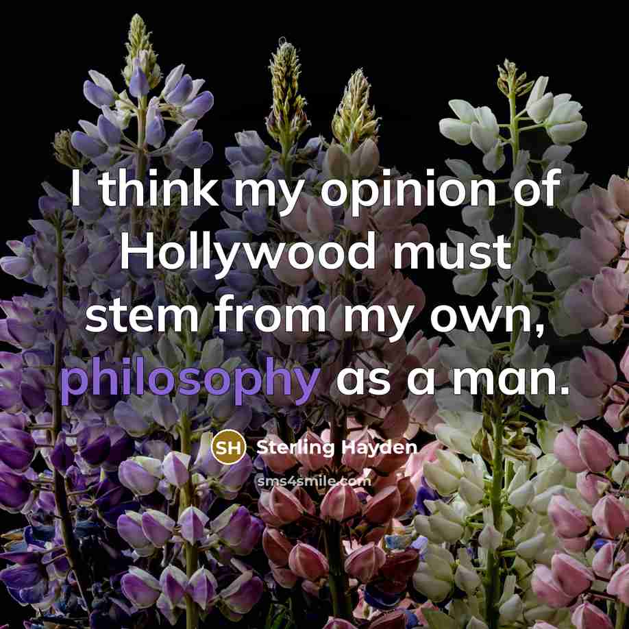 “I think my opinion of Hollywood must stem from my…” quote by Sterling Hayden
