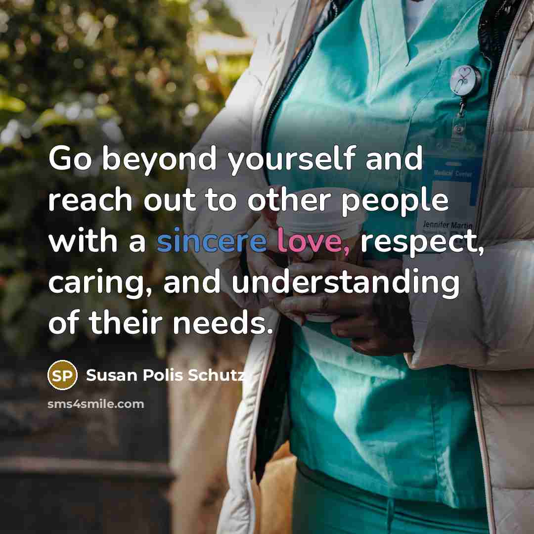 “Go beyond yourself and reach out to other people with…” quote by Susan Polis Schutz