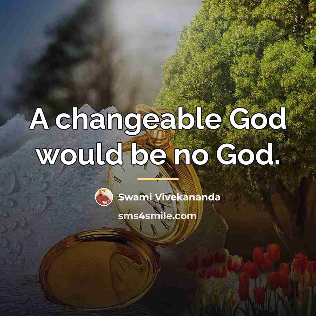 “A changeable God would be no God.…” quote by Swami Vivekananda