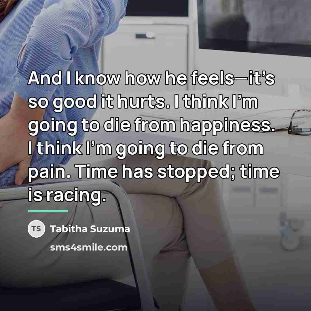 “And I know how he feels—it’s so good it hurts.…” quote by Tabitha Suzuma