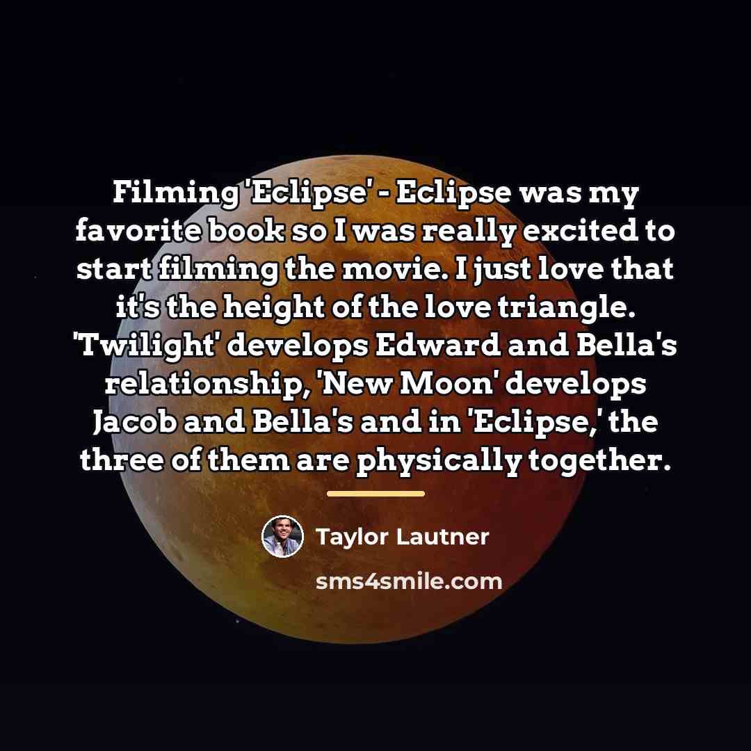 “Filming 'Eclipse' - Eclipse was my favorite book so I…” quote by Taylor Lautner
