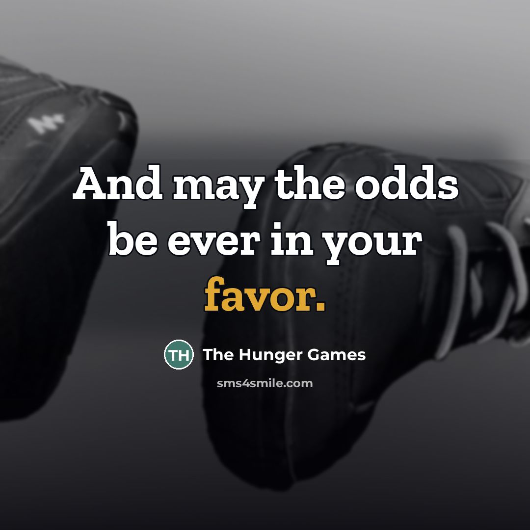 “And may the odds be ever in your favor.…” quote by The Hunger Games