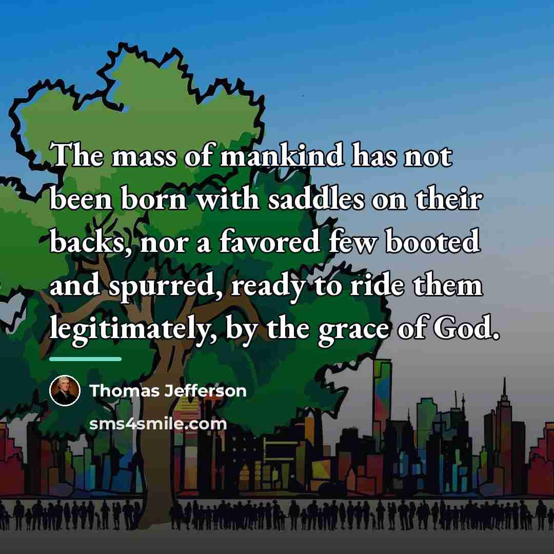 “The mass of mankind has not been born with saddles…” quote by Thomas Jefferson