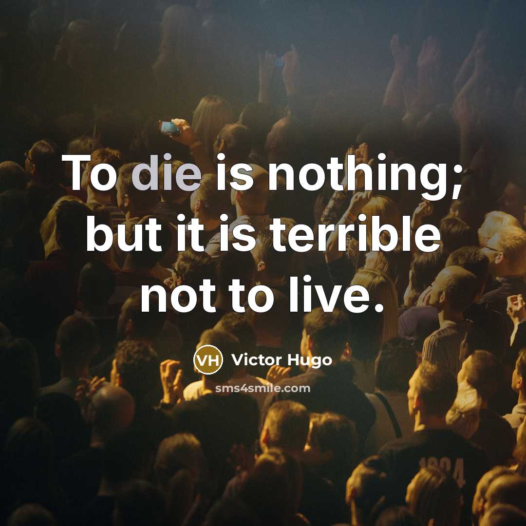 “To die is nothing; but it is terrible not to…” quote by Victor Hugo