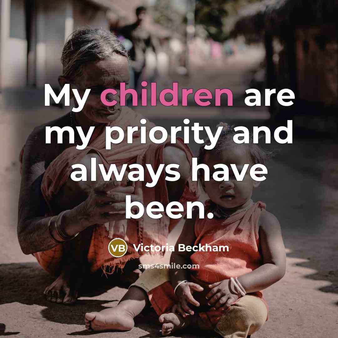 “My children are my priority and always have been.…” quote by Victoria Beckham
