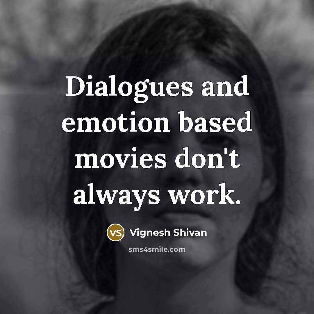 “Dialogues and emotion based movies don't always work.…” quote by Vignesh Shivan