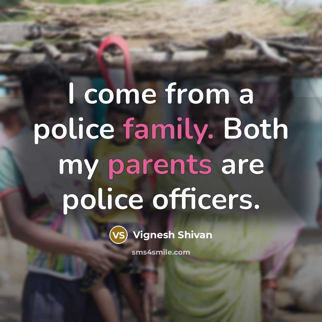 “I come from a police family. Both my parents are…” quote by Vignesh Shivan