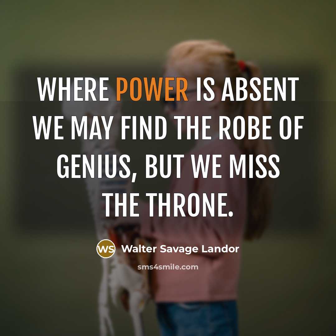 “Where power is absent we may find the robe of…” quote by Walter Savage Landor