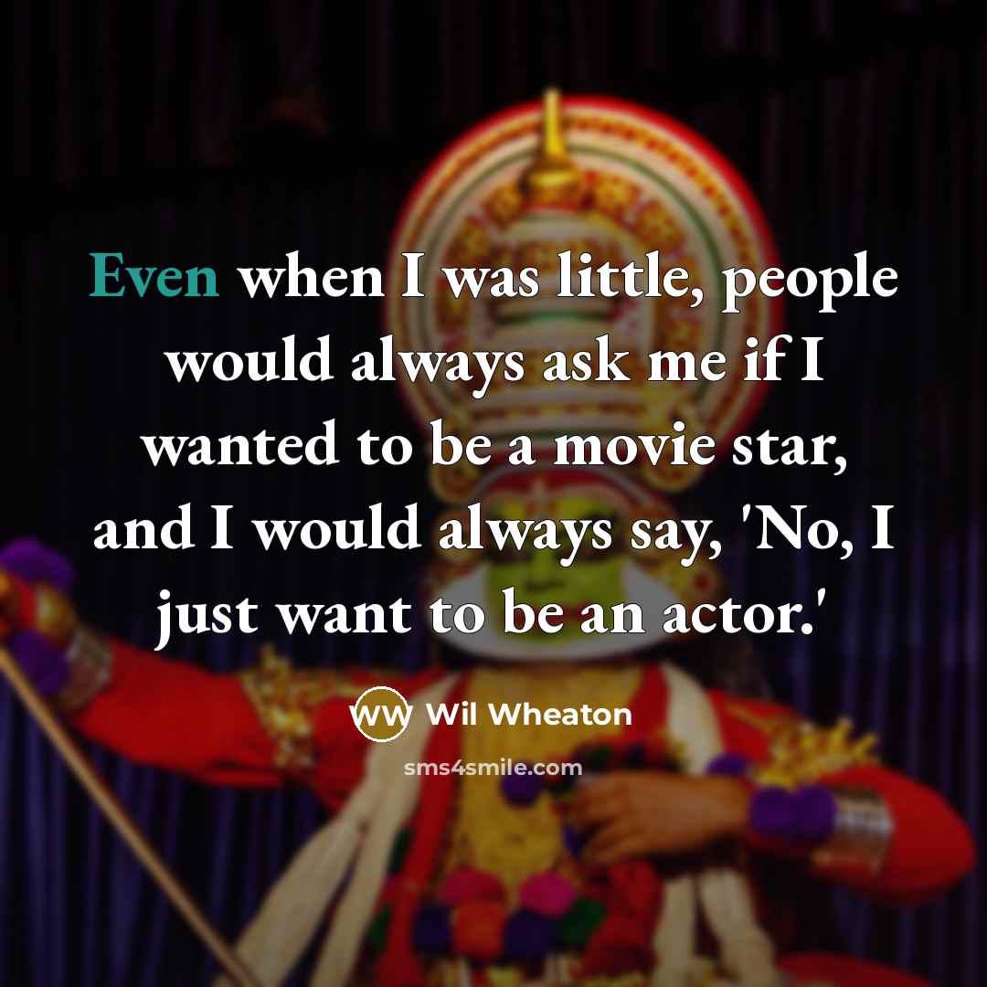 “Even when I was little, people would always ask me…” quote by Wil Wheaton