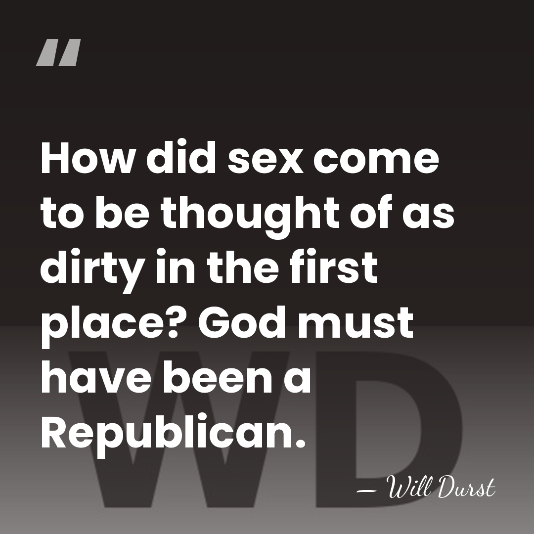 How did sex come to be thought of as dirty in the&hellip; - Will Durst