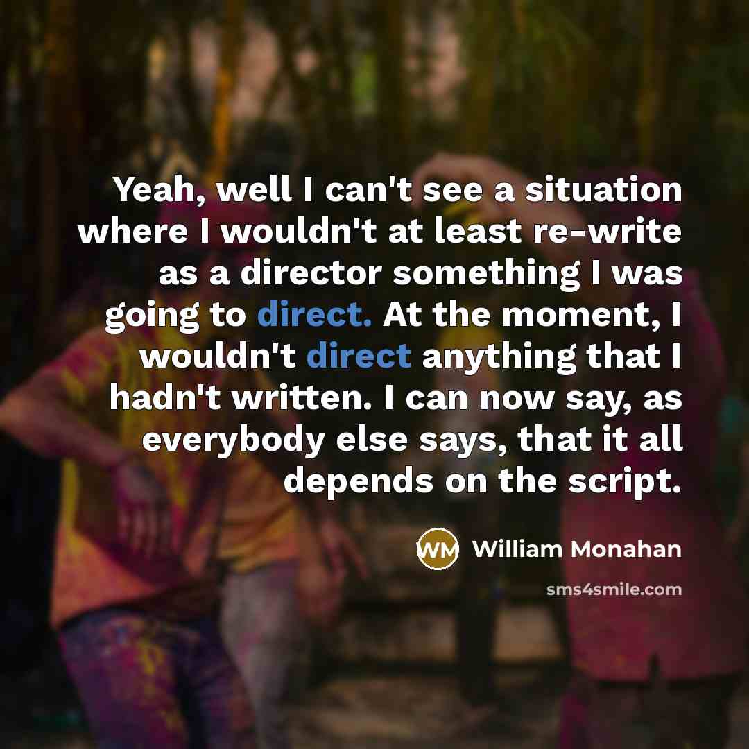 “Yeah, well I can't see a situation where I wouldn't…” quote by William Monahan