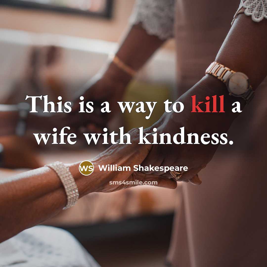 “This is a way to kill a wife with kindness.…” quote by William Shakespeare