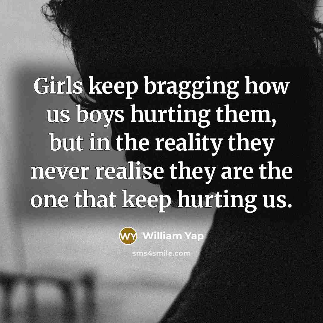 “Girls keep bragging how us boys hurting them, but in…” quote by William Yap