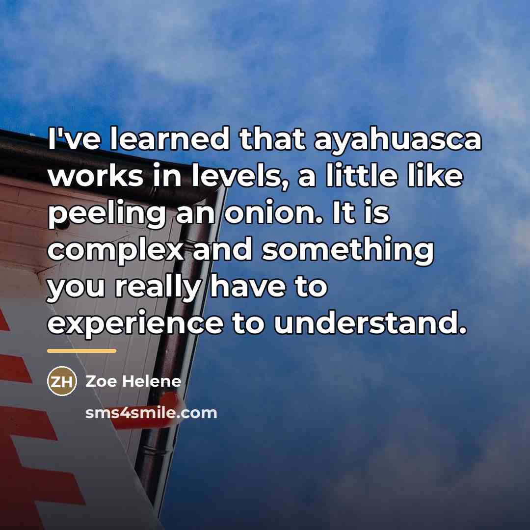 “I've learned that ayahuasca works in levels, a little like…” quote by Zoe Helene
