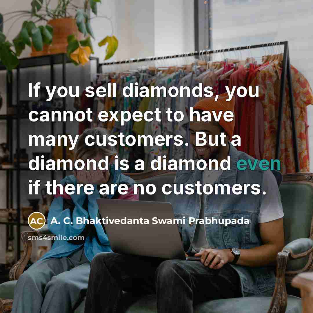 “If you sell diamonds, you cannot expect to have many…” quote by A. C. Bhaktivedanta Swami Prabhupada